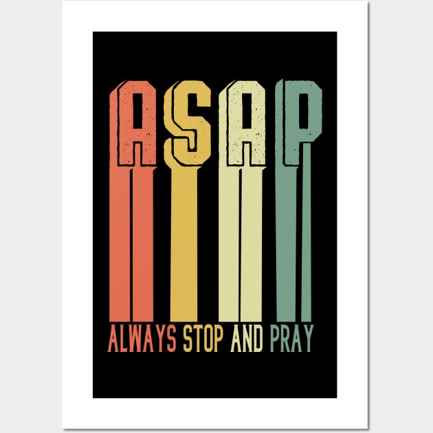 ASAP Always Stop And Pray - Jesus Christ T-Shirt Wall Art by biNutz